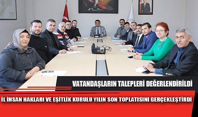 İL İNSAN HAKLARI VE EŞİTLİK KURULU YILIN SON TOPLATISINI GERÇEKLEŞTİRDİ