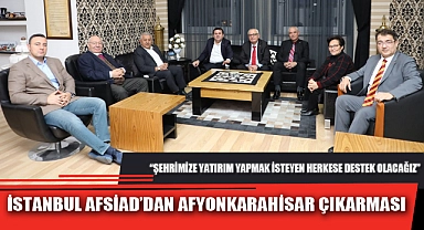 İSTANBUL AFSİAD’DAN AFYONKARAHİSAR ÇIKARMASI