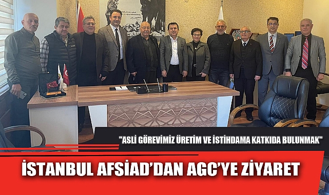 İSTANBUL AFSİAD’DAN AGC’YE ZİYARET