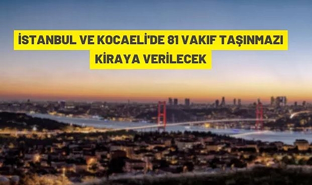 İSTANBUL'DA 69 ADET VAKIF TAŞINMAZI KİRAYA VERİLECEK