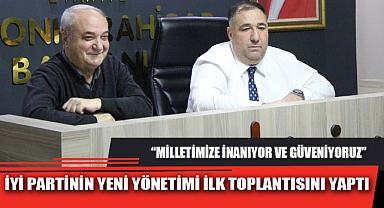 İYİ PARTİNİN YENİ YÖNETİMİ İLK TOPLANTISINI YAPTI