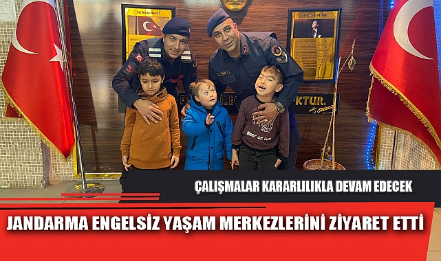 JANDARMA ENGELSİZ YAŞAM MERKEZLERİNİ ZİYARET ETTİ