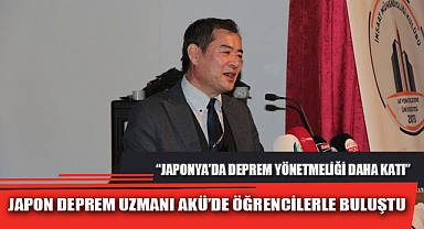 JAPON DEPREM UZMANI AKÜ’DE ÖĞRENCİLERLE BULUŞTU