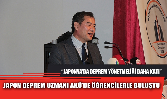 JAPON DEPREM UZMANI AKÜ’DE ÖĞRENCİLERLE BULUŞTU