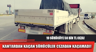 KANTARDAN KAÇAN SÜRÜCÜLER CEZADAN KAÇAMADI!