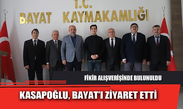 KASAPOĞLU, BAYAT’I ZİYARET ETTİ
