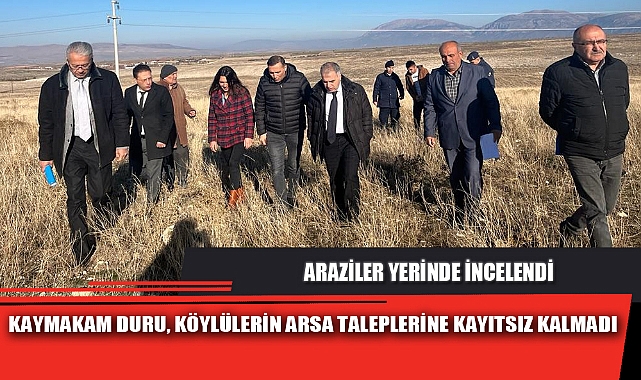 KAYMAKAM DURU, KÖYLÜLERİN ARSA TALEPLERİNE KAYITSIZ KALMADI