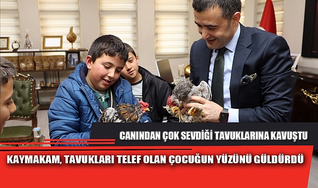 KAYMAKAM, TAVUKLARI TELEF OLAN ÇOCUĞUN YÜZÜNÜ GÜLDÜRDÜ