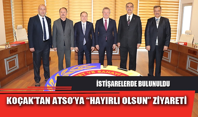 KOÇAK’TAN ATSO’YA “HAYIRLI OLSUN” ZİYARETİ