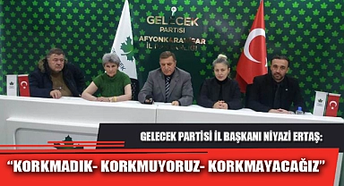 “KORKMADIK- KORKMUYORUZ- KORKMAYACAĞIZ”