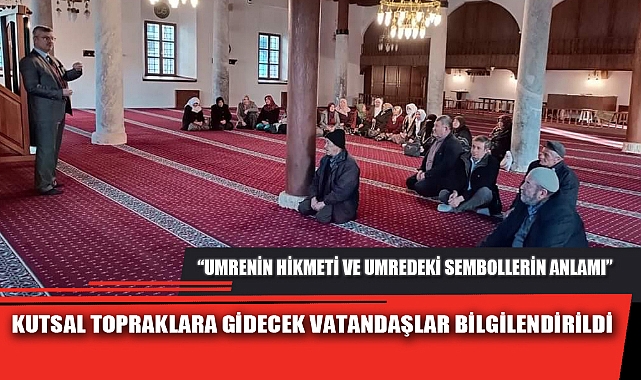 KUTSAL TOPRAKLARA GİDECEK VATANDAŞLAR BİLGİLENDİRİLDİ