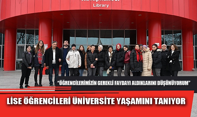 LİSE ÖĞRENCİLERİ ÜNİVERSİTE YAŞAMINI TANIYOR