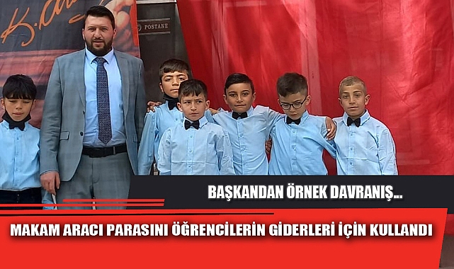 MAKAM ARACI PARASINI ÖĞRENCİLERİN GİDERLERİ İÇİN KULLANDI