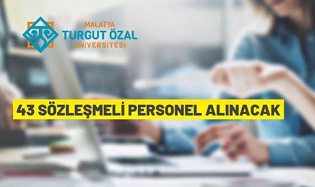 MALATYA TURGUT ÖZAL ÜNİVERSİTESİ 43 SÖZLEŞMELİ PERSONEL ALIYOR