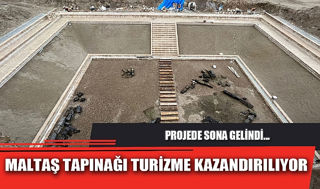 MALTAŞ TAPINAĞI TURİZME KAZANDIRILIYOR