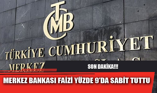 MERKEZ BANKASI FAİZİ YÜZDE 9’DA SABİT TUTTU