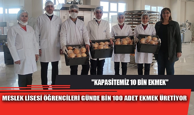 MESLEK LİSESİ ÖĞRENCİLERİ GÜNDE BİN 100 ADET EKMEK ÜRETİYOR