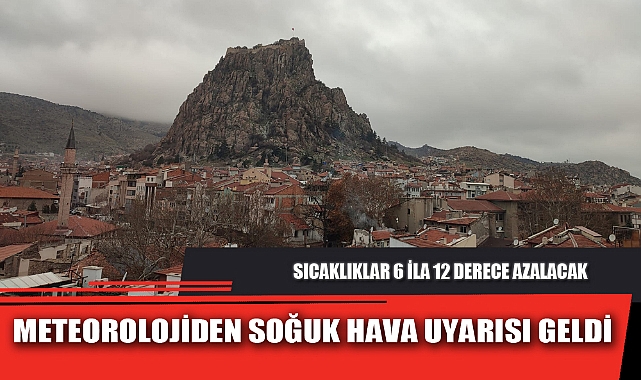 METEOROLOJİDEN SOĞUK HAVA UYARISI GELDİ