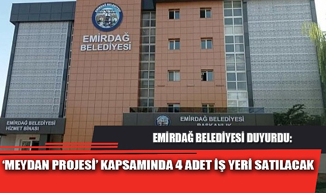 ‘MEYDAN PROJESİ’ KAPSAMINDA 4 ADET İŞ YERİ SATILACAK