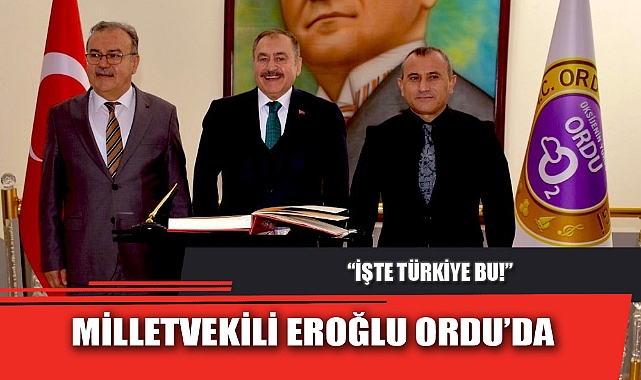 MİLLETVEKİLİ EROĞLU ORDU’DA