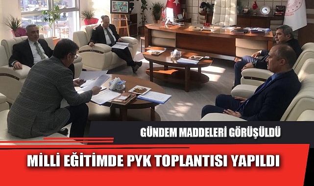 MİLLİ EĞİTİMDE PYK TOPLANTISI YAPILDI