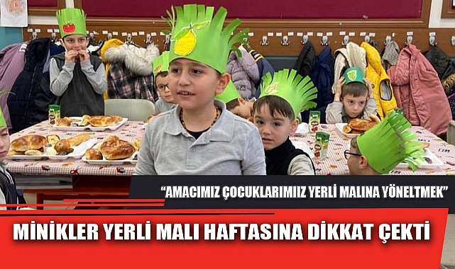 MİNİKLER YERLİ MALI HAFTASINA DİKKAT ÇEKTİ