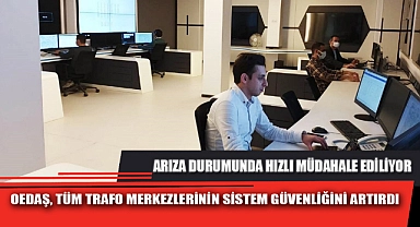 OEDAŞ, TÜM TRAFO MERKEZLERİNİN SİSTEM GÜVENLİĞİNİ ARTIRDI