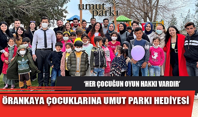 ÖRANKAYA ÇOCUKLARINA UMUT PARKI HEDİYESİ