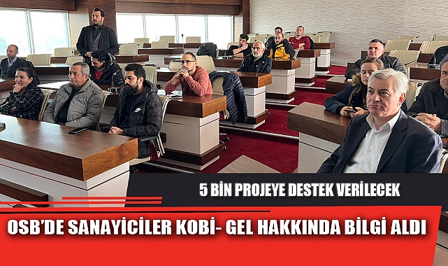 OSB’DE SANAYİCİLER KOBİ- GEL HAKKINDA BİLGİ ALDI