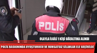 POLİS BASKININDA UYUŞTURUCU VE RUHSATSIZ SİLAHLAR ELE GEÇİRİLDİ