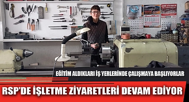 RSP’DE İŞLETME ZİYARETLERİ DEVAM EDİYOR