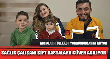 SAĞLIK ÇALIŞANI ÇİFT HASTALARA GÜVEN AŞILIYOR