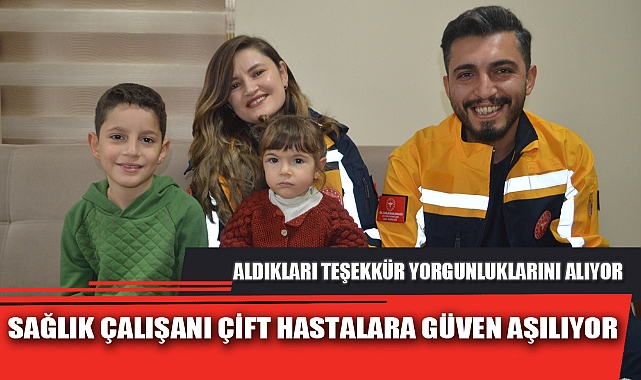 SAĞLIK ÇALIŞANI ÇİFT HASTALARA GÜVEN AŞILIYOR