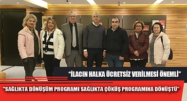 "SAĞLIKTA DÖNÜŞÜM PROGRAMI SAĞLIKTA ÇÖKÜŞ PROGRAMINA DÖNÜŞTÜ”