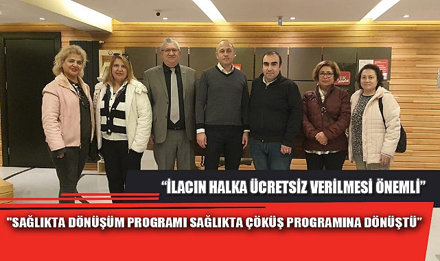 "SAĞLIKTA DÖNÜŞÜM PROGRAMI SAĞLIKTA ÇÖKÜŞ PROGRAMINA DÖNÜŞTÜ”