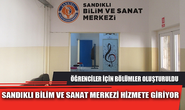 SANDIKLI BİLİM VE SANAT MERKEZİ HİZMETE GİRİYOR