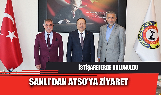 ŞANLI’DAN ATSO’YA ZİYARET