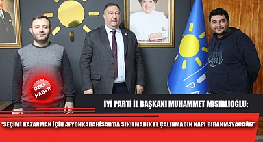 “SEÇİMİ KAZANMAK İÇİN AFYONKARAHİSAR’DA SIKILMADIK EL ÇALINMADIK KAPI BIRAKMAYACAĞIZ”