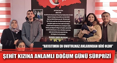 ŞEHİT KIZINA ANLAMLI DOĞUM GÜNÜ SÜRPRİZİ