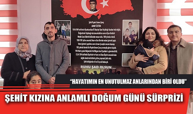 ŞEHİT KIZINA ANLAMLI DOĞUM GÜNÜ SÜRPRİZİ