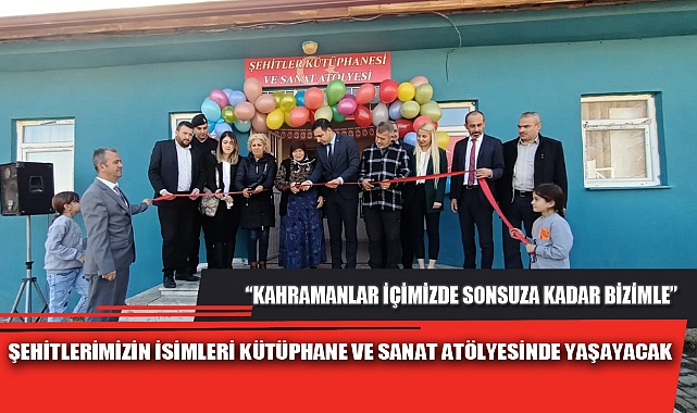 ŞEHİTLERİMİZİN İSİMLERİ KÜTÜPHANE VE SANAT ATÖLYESİNDE YAŞAYACAK