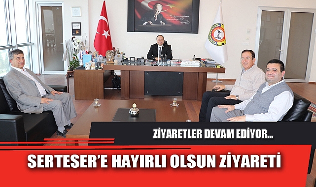 SERTESER’E HAYIRLI OLSUN ZİYARETİ
