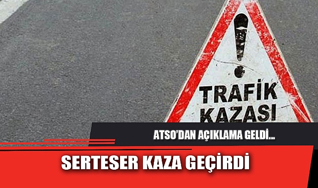 SERTESER KAZA GEÇİRDİ