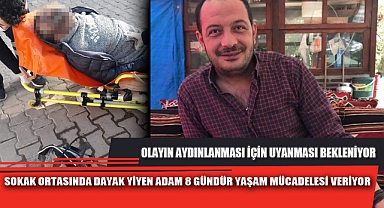 SOKAK ORTASINDA DAYAK YİYEN ADAM 8 GÜNDÜR YAŞAM MÜCADELESİ VERİYOR