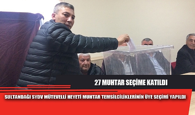 SULTANDAĞI SYDV MÜTEVELLİ HEYETİ MUHTAR TEMSİLCİLİKLERİNİN ÜYE SEÇİMİ YAPILDI