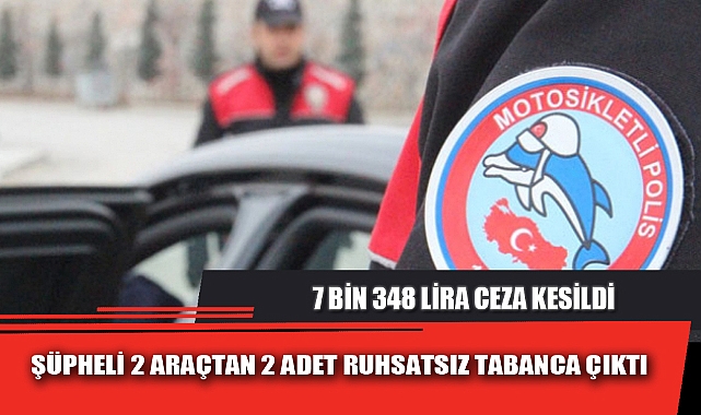 ŞÜPHELİ 2 ARAÇTAN 2 ADET RUHSATSIZ TABANCA ÇIKTI