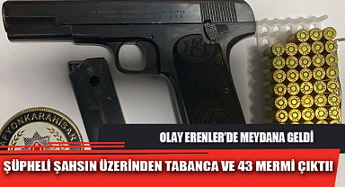 ŞÜPHELİ ŞAHSIN ÜZERİNDEN TABANCA VE 43 MERMİ ÇIKTI!