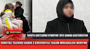 SURİYELİ TALİHSİZ KADIN 3 ÇOCUĞUYLA YAŞAM MÜCADELESİ VERİYOR