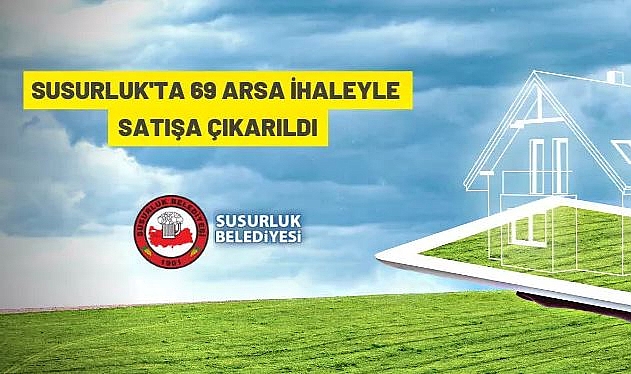 SUSURLUK BELEDİYESİ'NCE 69 ADET TAŞINMAZ SATILACAKTIR