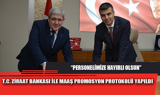 T.C. ZİRAAT BANKASI İLE MAAŞ PROMOSYON PROTOKOLÜ YAPILDI